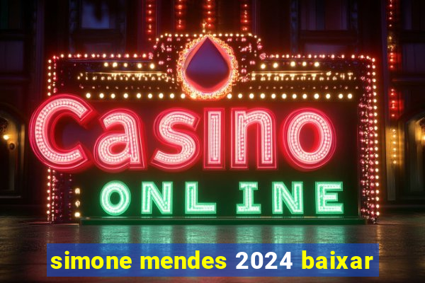 simone mendes 2024 baixar